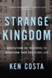 Strange Kingdom: Meditations on the Cross to Transform Your Day-to-Day Life