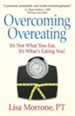 Overcoming Overeating: It's Not What You Eat, It's What's Eating You! - eBook