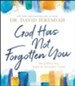 God Has Not Forgotten You: He Is With You, Even in Uncertain Times