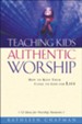 Teaching Kids Authentic Worship: How to Keep Them Close to God for Life - eBook