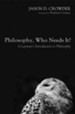 Philosophy, Who Needs It?: A Layman's Introduction to Philosophy