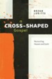 A Cross-Shaped Gospel: Reconciling Heaven and Earth - eBook