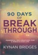 Ninety Days of Breakthrough: Powerful Declarations for a Miraculous Life