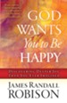 God Wants You to Be Happy: Discovering Deeper Joy Than You Ever Imagined - eBook