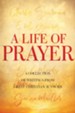 A Life of Prayer: A Collection of Writings From Great Christian Authors