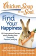 Chicken Soup for the Soul: Find Your Happiness: 101 Stories about Finding Your Purpose, Passion, and Joy - eBook