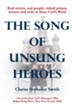 The Song of Unsung Heroes: Chronicles from God's Messengers Who Helped Bring Down Those Iron Curtain Walls - eBook