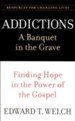 Addictions - A Banquet in the Grave: Finding Hope in the Power of the Gospel