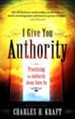 I Give You Authority: Practicing the Authority Jesus Gave Us / Revised - eBook