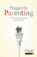 Plugged-In Parenting: How to Raise Media-Savvy Kids with Love, Not War - eBook