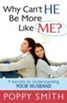 Why Can't He Be More Like Me?: 9 Secrets to Understanding Your Husband - eBook