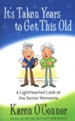 It's Taken Years to Get This Old: A Lighthearted Look at the Senior Moments - eBook