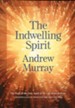 Indwelling Spirit, The: The Work of the Holy Spirit in the Life of the Believer - eBook