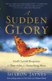 A Sudden Glory: God's Lavish Response to Your Ache for Something More - eBook