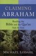 Claiming Abraham: Reading the Bible and the Qur'an Side by Side - eBook