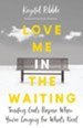 Love Me in the Waiting: Trusting God's Purpose When You're Longing for What's Next