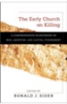 Early Church on Killing, The: A Comprehensive Sourcebook on War, Abortion, and Capital Punishment - eBook