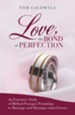 Love The Bond of Perfection: An Extensive Study of Biblical Passages Pertaining to Marriage and Marriage-related issues - eBook