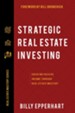 Strategic Real Estate Investing:   Creating Passive Income Through Real Estate Mastery