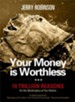 Your Money is Worthless: 16 Trillion Reasons for the Bankruptcy of Our Nation - eBook