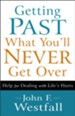 Getting Past What You'll Never Get Over: Help for Dealing with Life's Hurts - eBook