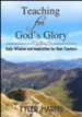 Teaching for God's Glory: Daily Wisdom and Inspiration for New Teachers, softcover