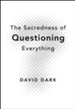 The Sacredness of Questioning Everything - eBook