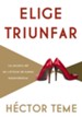 Elige triunfar: Los secretos del ser y el hacer de mujeres emprendedoras - eBook