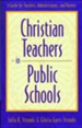 Christian Teachers in Public Schools: A Guide for Teachers, Administrators, and Parents - eBook