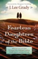 Fearless Daughters of the Bible: What You Can Learn from 22 Women Who Challenged Tradition, Fought Injustice and Dared to Lead - eBook