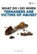 What Do I Do When Teenagers are Victims of Abuse? - eBook