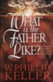 What Is the Father Like?: A Devotional Look at How God Cares for His Children - eBook
