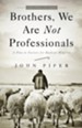 Brothers, We Are Not Professionals: A Plea to Pastors for Radical Ministry, Updated and Expanded Edition / Revised - eBook