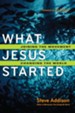 What Jesus Started: Joining the Movement, Changing the World - eBook
