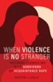 When Violence Is No Stranger: Pastoral Counseling with Survivors  of Acquaintance Rape