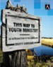 This Way to Youth Ministry: An Introduction to the Adventure - eBook