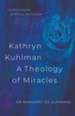 Kathryn Kuhlman a Theology of Miracles: How Kathryn Kuhlman was led by the Holy Spirit in the greatest healing revival meetings of the 20th Century