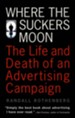 Where the Suckers Moon: The Life and Death of an Advertising Campaign - eBook