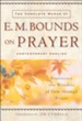 Complete Works of E. M. Bounds on Prayer, The: Experience the Wonders of God through Prayer - eBook