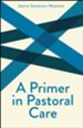 A Primer in Pastoral Care: Creative Pastoral Care and Counseling Series