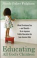 Educating All God's Children: What Christians Can-and Should-Do to Improve Public Education for Low-Income Kids - eBook