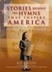 Stories Behind the Hymns That Inspire America: Songs That Unite Our Nation - eBook