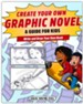 Create Your Own Graphic Novel: A Guide for Kids: Write and Draw Your Own Book