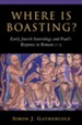 Where Is Boasting? Early Jewish Soteriology and Paul's Response in Romans 1-5