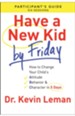 Have a New Kid By Friday Participant's Guide: How to Change Your Child's Attitude, Behavior & Character in 5 Days (A Six-Session Study) - eBook