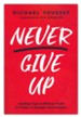 Never Give Up: Holding Fast to Biblical Truth in Times of Danger and Despair