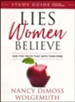 Lies Women Believe Study Guide, updated: And the Truth that Sets Them Free