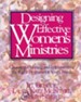 Designing Effective Women's Ministries: Choosing, Planning, and Implementing the Right Programs for Your Church - eBook