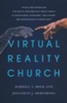Virtual Reality Church: Pitfalls and Possibilities (Or How to Think Biblically about Church in Your Pajamas, VR Baptisms, Jesus Avatars, and Whatever Else is Coming Next)