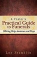 A Pastor's Practical Guide to Funerals: Offering Help, Assurance, and Hope - eBook